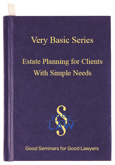 Very Basic Estate Planning for Clients with Simple Needs